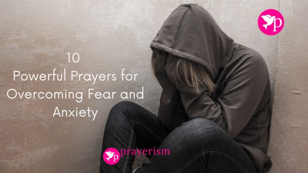 10 Powerful Prayers for Overcoming Fear and Anxiety