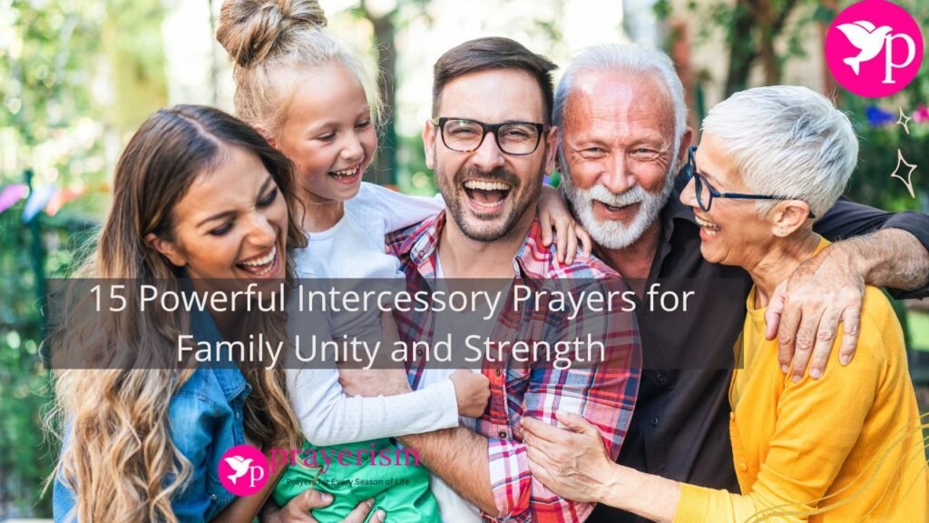 15 Powerful Intercessory Prayers for Family Unity and Strength