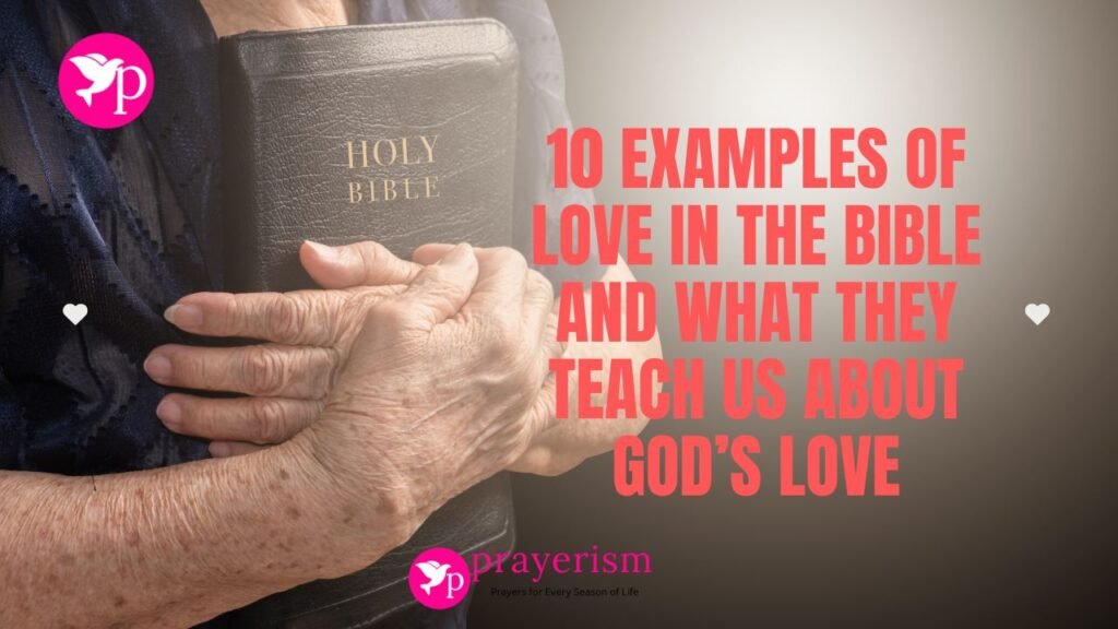 10 Examples of Love in the Bible and What They Teach Us About God’s Love