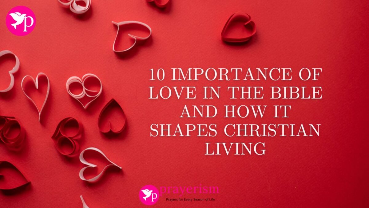 10 importance of love in the bible and how it shapes christian living