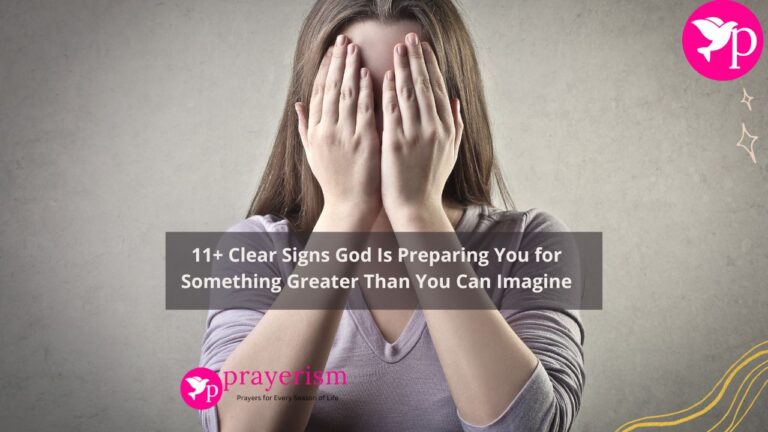11+ Clear Signs God Is Preparing You for Something Greater Than You Can Imagine