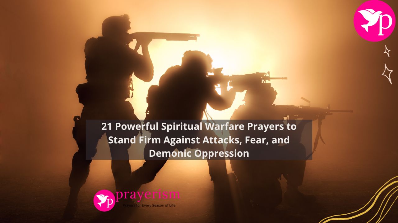 21 Powerful Spiritual Warfare Prayers to Stand Firm Against Attacks, Fear, and Demonic Oppression