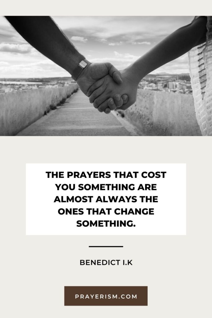 The prayers that cost you something are almost always the ones that change something