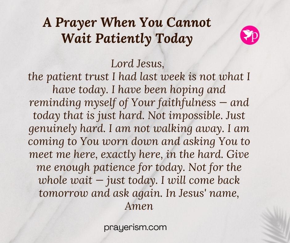 A Prayer When You Cannot Wait Patiently Today